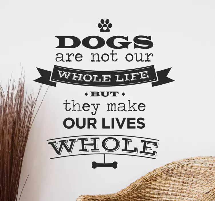 Wandtattoo Dogs made our lives whole - TenStickers